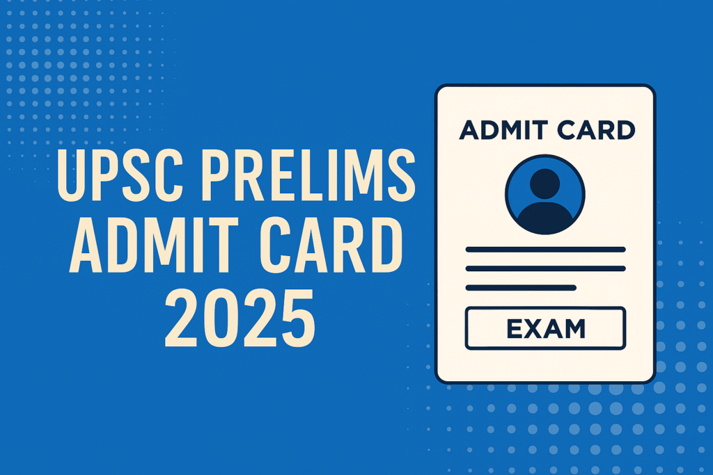 UPSC CSE Admit Card 2025:-UPSC CSE (Civil Services) Prelims 2025 Admit Card Out – Download Now! 2 UPSC CSE Admit Card 2025